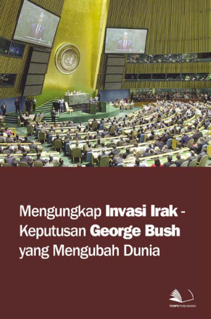 Mengungkap Invasi Irak - Keputusan George Bush yang Mengubah Dunia