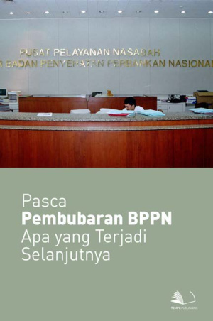 Pasca Pembubaran BPPN Apa yang Terjadi Selanjutnya