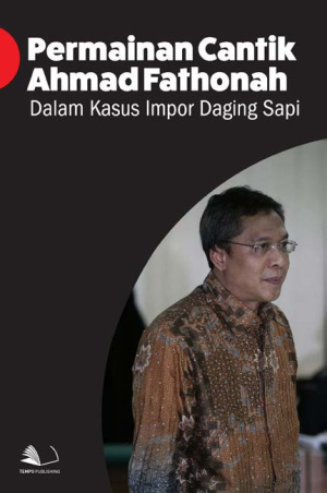 Permainan Cantik Ahmad Fathonah dalam Kasus Impor Daging Sapi