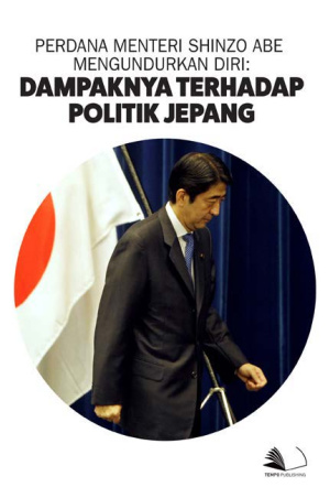 Perdana Menteri Shinzo Abe Mengundurkan Diri: Dampaknya Terhadap Politik Jepang